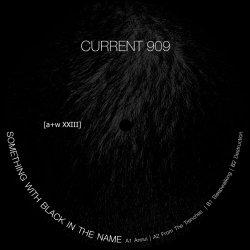 Current 909 - Something With Black In The Name (2018) [EP]