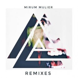 Mirum Mulier - Remixes (2018) [EP]