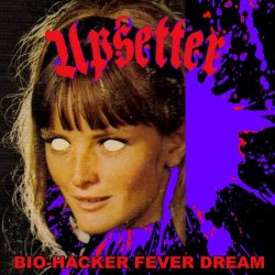 Upsetter - Bio-Hacker / Fever Dream (2018) [Single]