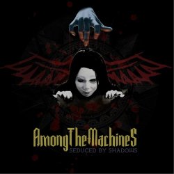 Among The MachineS - Seduced By Shadows (2017)