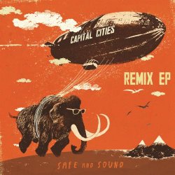 Capital Cities - Safe And Sound Remix (2013) [EP]