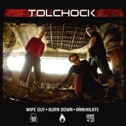 Tolchock - Wipe Out - Burn Down - Annihilate (2006)