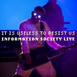 Information Society - It Is Useless To Resist Us: Information Society Live (2013)