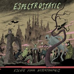 Espectrostatic - Escape From Witchtropolis (2014)