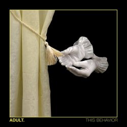 Adult. - This Behavior (2018)