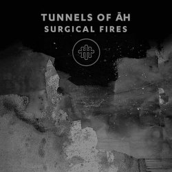 Tunnels Of Āh - Surgical Fires (2016)