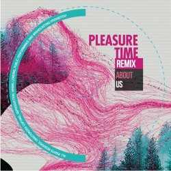 Pleasure Time - Remix About Us (2018) [EP]