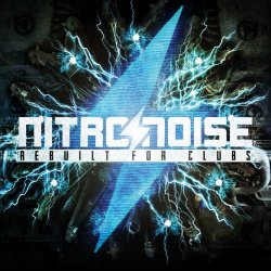 Nitronoise - Rebuilt For Clubs (2013) [EP]