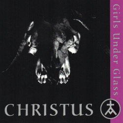 Girls Under Glass - Christus (2013) [Remastered]