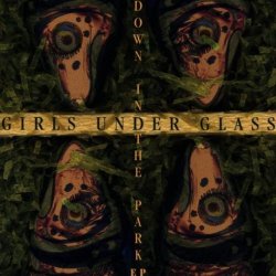 Girls Under Glass - Down In The Park (1994) [EP]