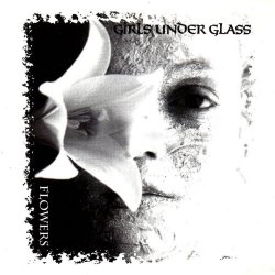 Girls Under Glass - Flowers (2013) [Remastered]