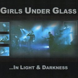 Girls Under Glass - In Light And Darkness (2013) [Remastered]