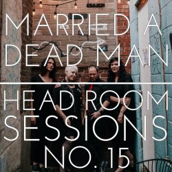 Married A Dead Man - Head Room Sessions #15 (2017) [EP]