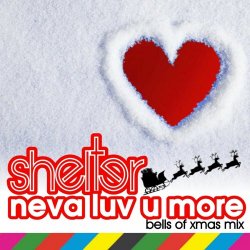 Shelter - Neva Love U More (Bells Of Xmas Mix) (2014) [Single]
