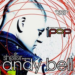 Shelter feat. Andy Bell - iPop (Digital Deluxe Remixes) (2015)