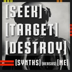 Synths Versus Me - [Seek] [Target] [Destroy] (2017) [EP]