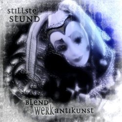 Stillste Stund - Blendwerk Antikunst (Limited Edition) (2005) [2CD]