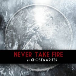 Ghost & Writer - Never Take Fire (2013) [Single]