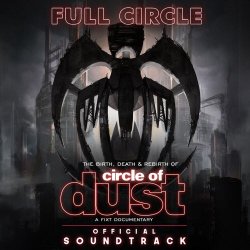 Circle Of Dust - Full Circle: The Birth, Death & Rebirth Of Circle Of Dust (Official Soundtrack) (2018) [2CD]