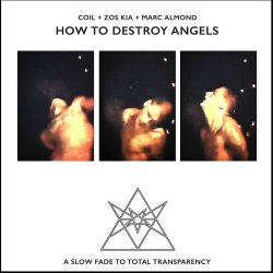 Coil + Zos Kia + Marc Almond - How To Destroy Angels (2018)