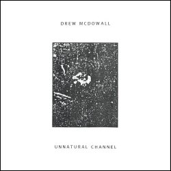 Drew McDowall - Unnatural Channel (2017)