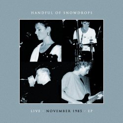 Handful Of Snowdrops - Live November 1985 (2016) [EP]