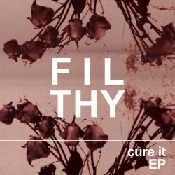 Filthy - Cure It (2016) [EP]