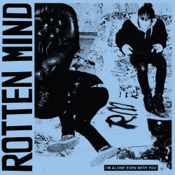 Rotten Mind - I'm Alone Even With You (2015)