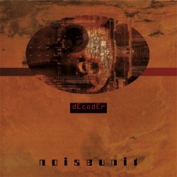 Noise Unit - Decoder (2016) [Remastered]