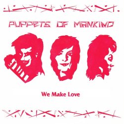 Puppets Of Mankind - We Make Love (1984) [Single]