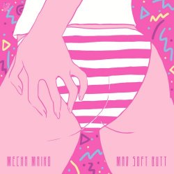 Mecha Maiko - Mad Soft Butt (2018) [EP]