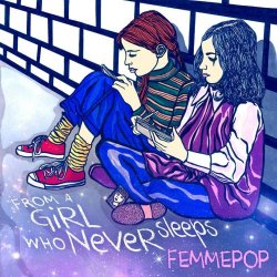 Femmepop - From A Girl Who Never Sleeps (2014)