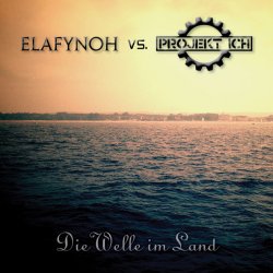 Elafynoh & Projekt Ich - Die Welle Im Land (2013)