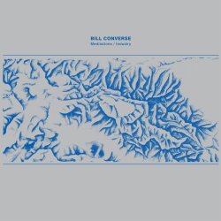 Bill Converse - Meditations / Industry (2016)