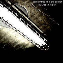 Kristian Hilpert - Seven Intros From The Bunker (2018) [EP]