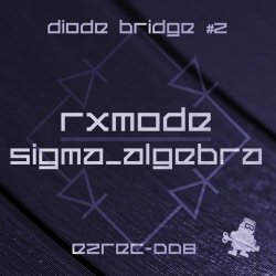RXmode & Sigma_Algebra - Diode Bridge #2 (2018) [EP]