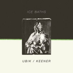 Ice Baths - Ubik / Keener (2016) [Single]
