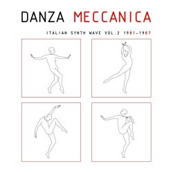 VA - Danza Meccanica - Italian Synth Wave 1981-1987 Vol. 2 (2012)