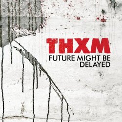THXM - Future Might Be Delayed (2017)