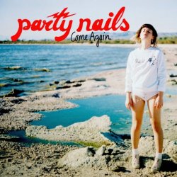 Party Nails - Come Again (2017) [EP]