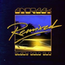 Anoraak - Black Gold Sun Remixed (2017) [EP]