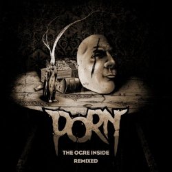 Porn - The Ogre Inside - Remixed (2018) [EP]