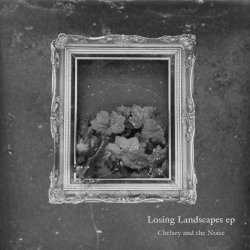 Chelsey And The Noise - Losing Landscapes (2016) [EP]