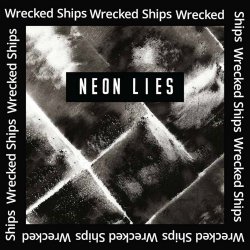 Neon Lies - Wrecked Ships (2017) [EP]
