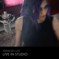 Android Lust - Live In Studio (2017) [EP]