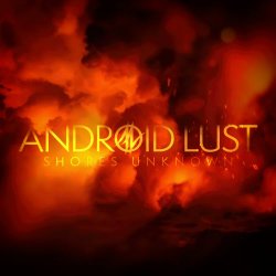 Android Lust - Shores Unknown (2018) [EP]