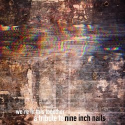VA - We're In This ToGOTHer: A Tribute To Nine Inch Nails (2018)