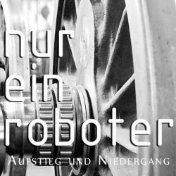 Nur Ein Roboter - Aufstieg Und Niedergang (2016) [EP]