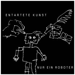 Nur Ein Roboter - Entartete Kunst (2018) [EP]