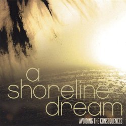 A Shoreline Dream - Avoiding The Consequences (2006)